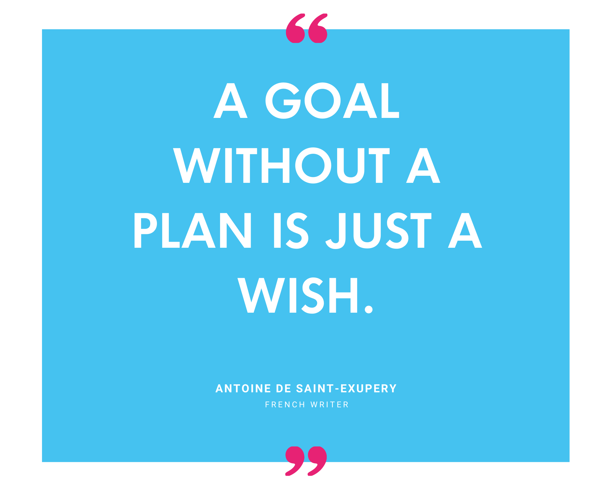 Antoine de Saint-Exupery on a goal without a plan being just a wish